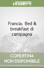 Francia. Bed & breakfast di campagna libro