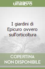 I giardini di Epicuro ovvero sull'orticoltura