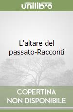 L'altare del passato-Racconti libro