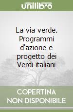 La via verde. Programmi d'azione e progetto dei Verdi italiani libro