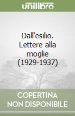 Dall'esilio. Lettere alla moglie (1929-1937) libro