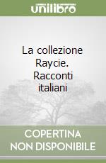 La collezione Raycie. Racconti italiani libro