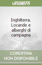 Inghilterra. Locande e alberghi di campagna libro