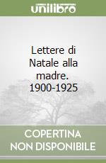 Lettere di Natale alla madre. 1900-1925