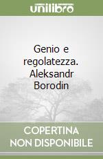 Genio e regolatezza. Aleksandr Borodin