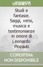 Studi e fantasie. Saggi, versi, musica e testimonianze in onore di Leonardo Pinzauti