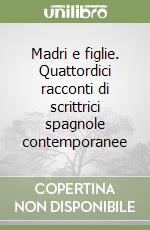 Madri e figlie. Quattordici racconti di scrittrici spagnole contemporanee