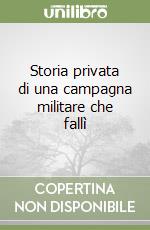 Storia privata di una campagna militare che fallì libro