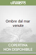 Ombre dal mar venute libro