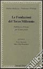 Le fondazioni del terzo millennio. Pubblico e privato per il non-profit