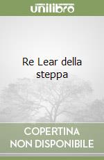 Re Lear della steppa libro