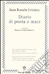 Diario di poeta e mare. Testo spagnolo a fronte libro di Jiménez J. Ramón Tentori Montalto F. (cur.)