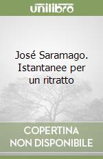 José Saramago. Istantanee per un ritratto