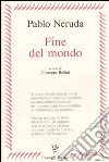 Fine del mondo. Testo spagnolo a fronte libro