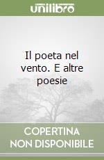 Il poeta nel vento. E altre poesie libro