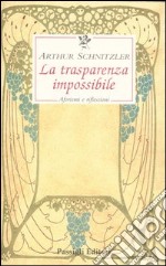 La trasparenza impossibile. Aforismi e riflessioni libro