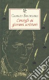 Consigli ai giovani scrittori libro di Baudelaire Charles Ferrara M. (cur.)