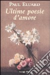 Ultime poesie d'amore. Testo francese a fronte libro