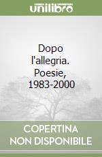 Dopo l'allegria. Poesie, 1983-2000 libro