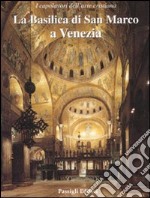 La basilica di San Marco a Venezia. Ediz. illustrata libro