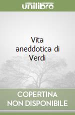 Vita aneddotica di Verdi libro