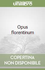 Opus florentinum