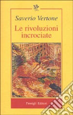Le rivoluzioni incrociate. Italia, Europa e mercato globale libro