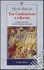 Tra costituzione e riforme. Scritti e interviste (1980-2000) libro