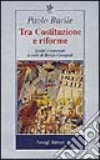 Tra costituzione e riforme. Scritti e interviste (1980-2000) libro di Barile Paolo Cassigoli R. (cur.)