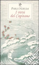 I versi del Capitano. Testo spagnolo a fronte libro