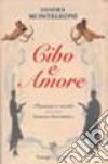 Cibo e amore. Passioni e ricette libro di Monteleoni Sandra