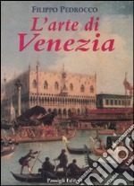 L'arte di Venezia. Ediz. illustrata libro