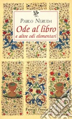 Ode al libro e altre odi elementari. Testo spagnolo a fronte libro