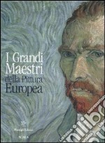 I grandi maestri della pittura europea. Ediz. illustrata libro