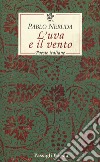 L'uva e il vento. Poesie italiane. Testo spagnolo a fronte libro