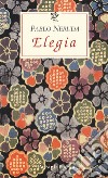 Elegia. Testo spagnolo a fronte libro di Neruda Pablo Bellini G. (cur.)