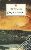 Crepuscolario. Testo spagnolo a fronte libro