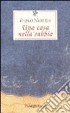 Una casa nella sabbia. Testo spagnolo a fronte libro di Neruda Pablo