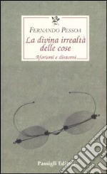 La divina irrealtà delle cose. Aforismi e dintorni. Ediz. italiana, portoghese e inglese