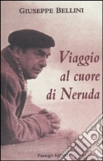 Viaggio al cuore di Neruda libro