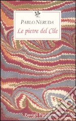 Le pietre del Cile. Testo spagnolo a fronte libro