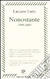 Nonostante (1999-2004) libro di Luisi Luciano