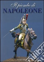 Il piombo di Napoleone. La Grande Armée nei soldatini della collezione Predieri. Ediz. illustrata