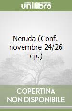 Neruda (Conf. novembre 24/26 cp.) libro