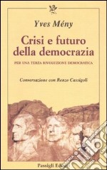 Crisi e futuro della democrazia. Per una terza rivoluzione democratica. Conversazione con Renzo Cassigoli libro