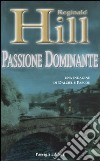 Passione dominante libro di Hill Reginald