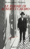 Le poesie di Alberto Caeiro. Testo portoghese a fronte libro