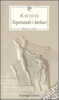 Aspettando i barbari. Poesie civili. Testo greco a fronte libro