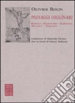 Paesaggi originari. Borges, Hemingway, Kawabata, Michaux, Nabokov. Ediz. illustrata libro