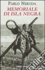 Memoriale di Isla Negra. Testo spagnolo a fronte libro